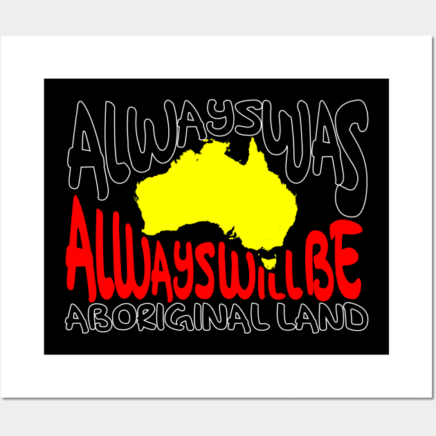 Always ways always will be Aboriginal Land - Map Wall Art by hogartharts